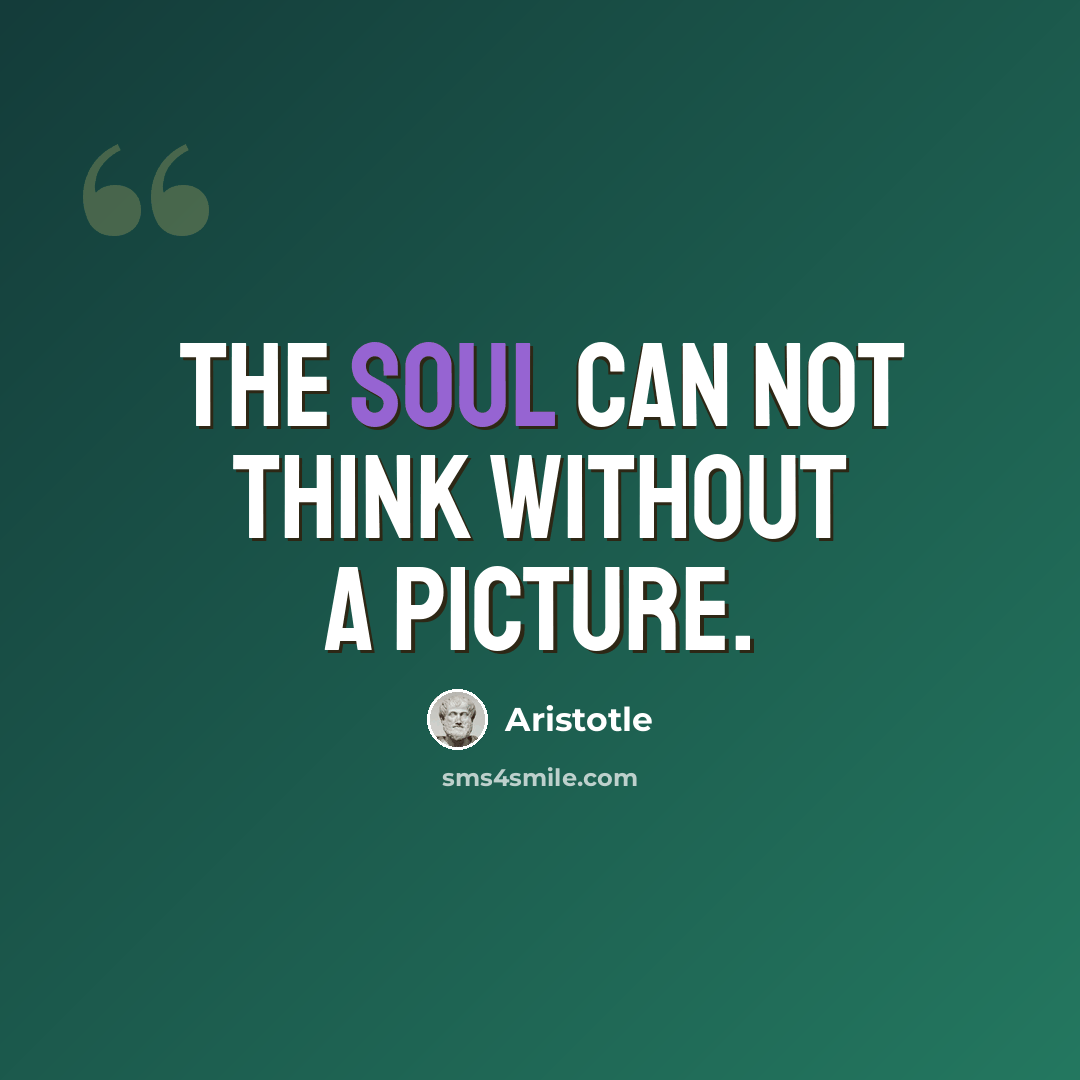 “The soul can not think without a picture.” quote by Aristotle