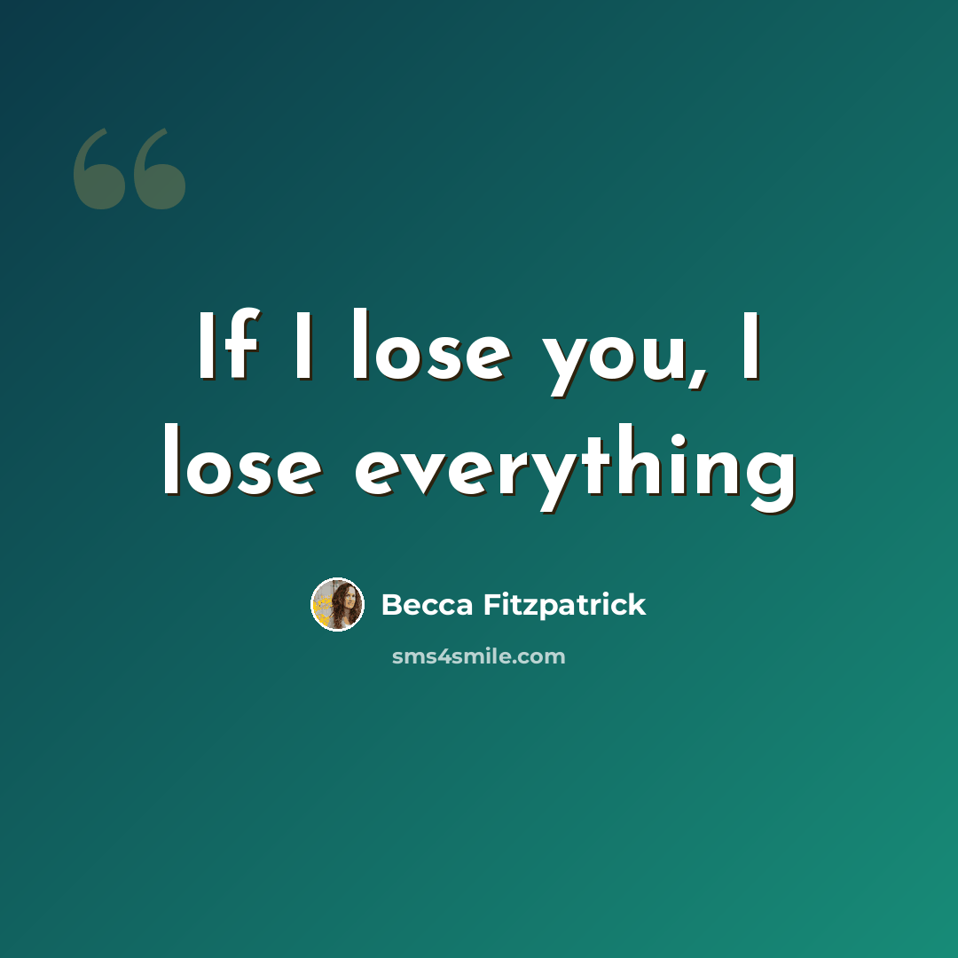 “If I lose you, I lose everything” quote by Becca Fitzpatrick