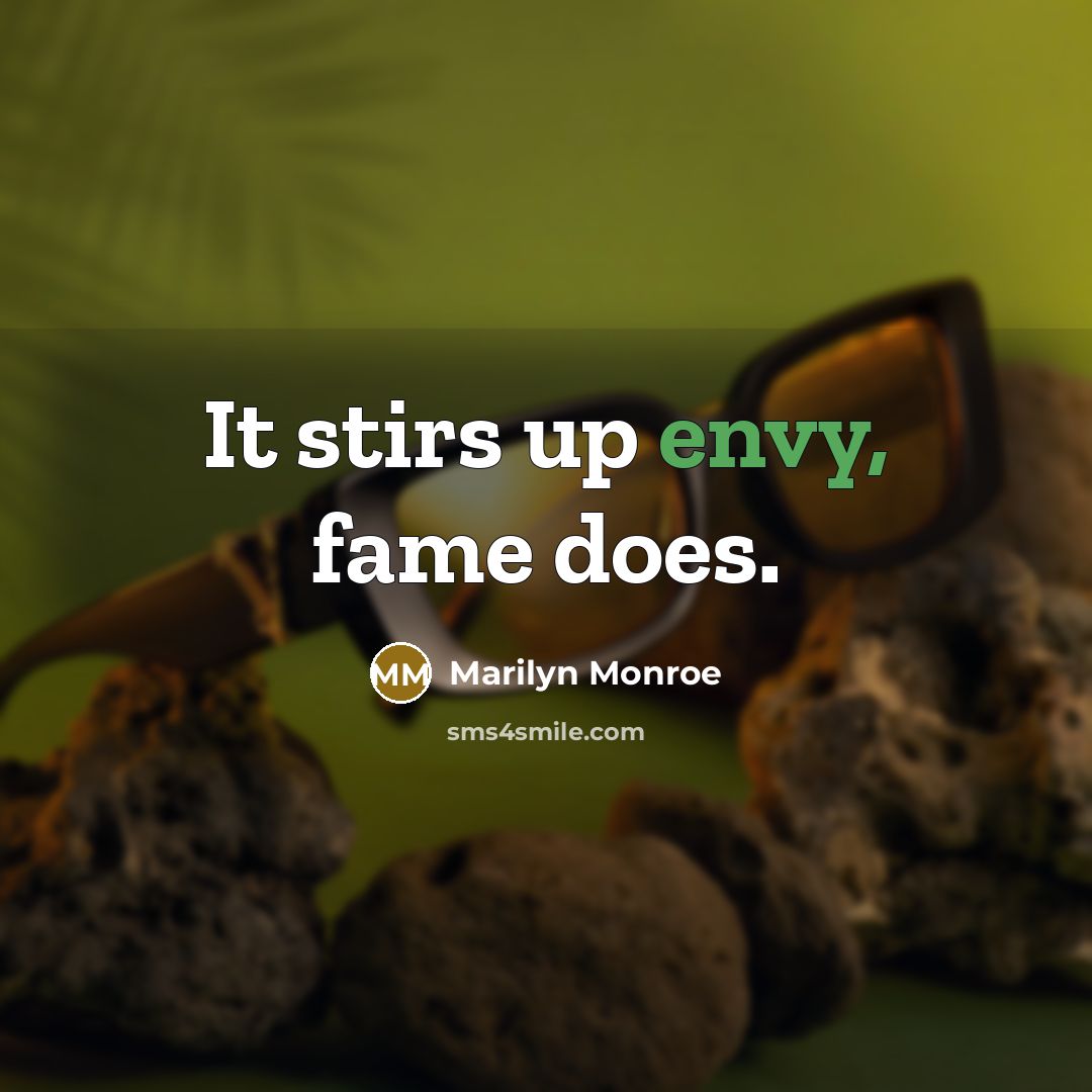 “It stirs up envy, fame does.” quote by Marilyn Monroe