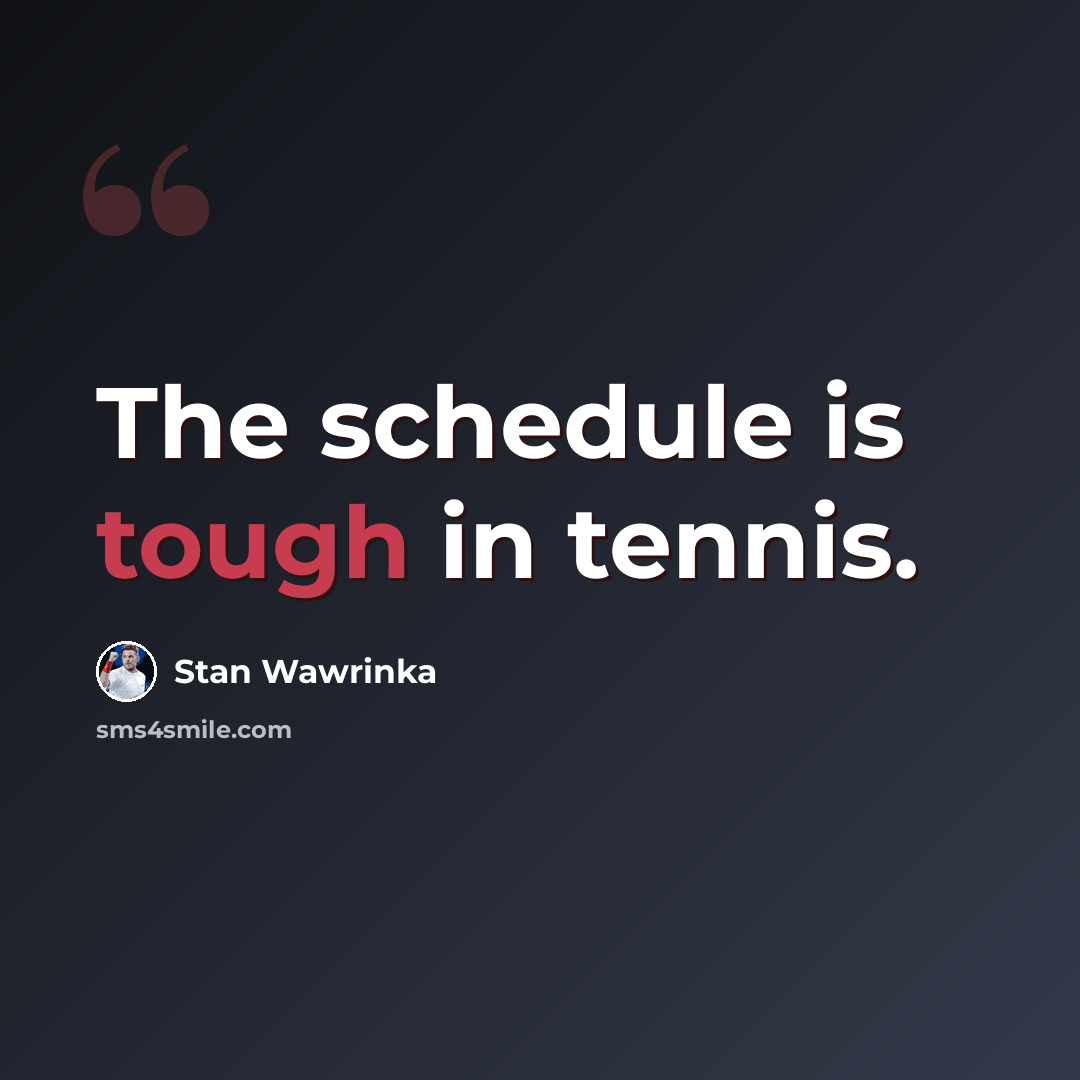 “The schedule is tough in tennis.” quote by Stan Wawrinka