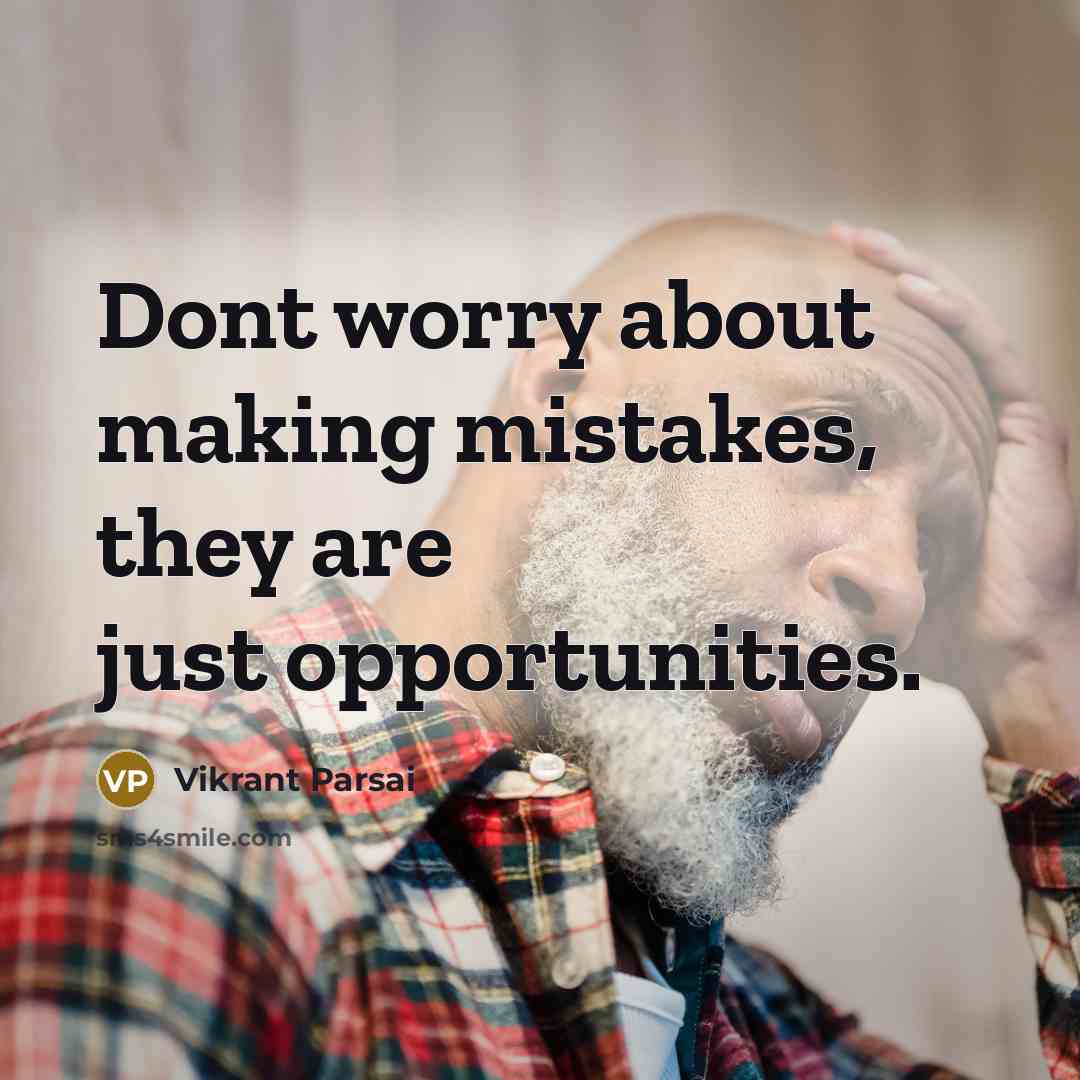 “Dont worry about making mistakes, they are just opportunities.” quote by Vikrant Parsai