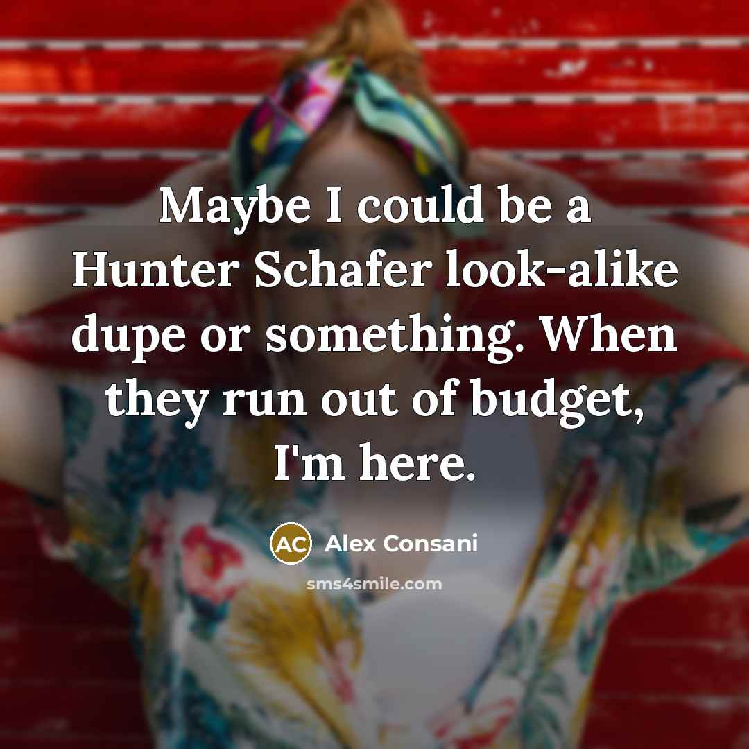 “Maybe I could be a Hunter Schafer look-alike dupe or something. When they run out of budget, I'm here.” quote by Alex Consani