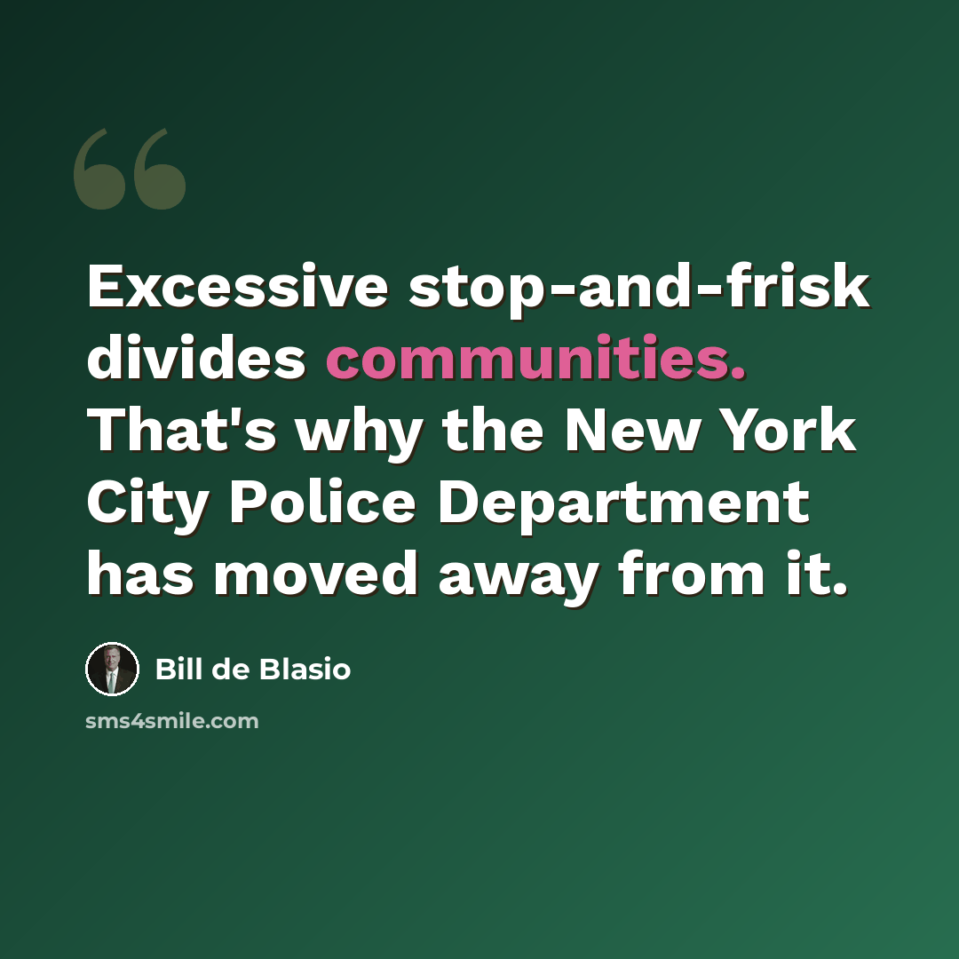 “Excessive stop-and-frisk divides communities. That's why the New York City Police Department has moved away from it.” quote by Bill de Blasio