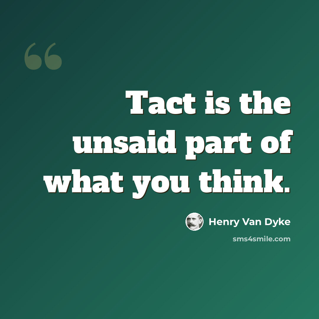 “Tact is the unsaid part of what you think.” quote by Henry Van Dyke