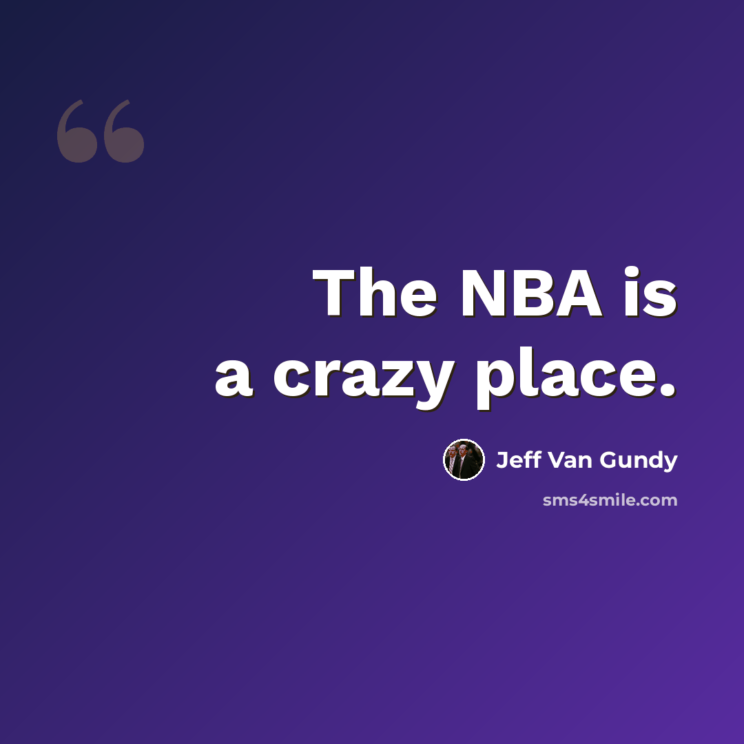 “The NBA is a crazy place.” quote by Jeff Van Gundy
