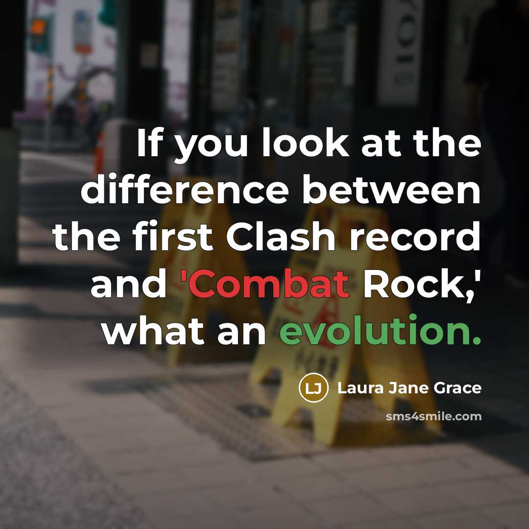 “If you look at the difference between the first Clash record and 'Combat Rock,' what an evolution.” quote by Laura Jane Grace