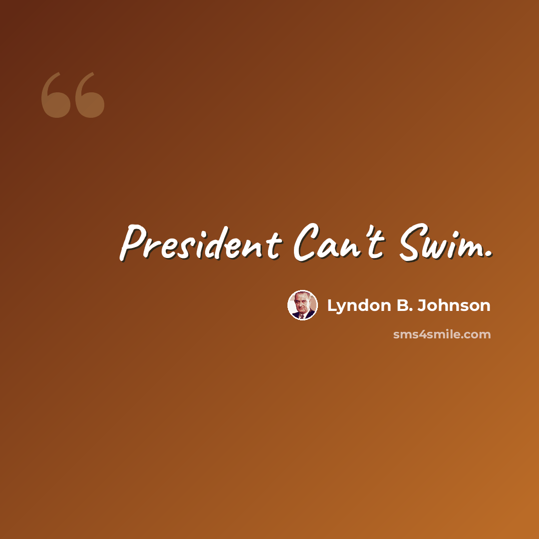“President Can't Swim.” quote by Lyndon B. Johnson