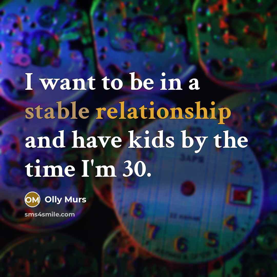 “I want to be in a stable relationship and have kids by the time I'm 30.” quote by Olly Murs