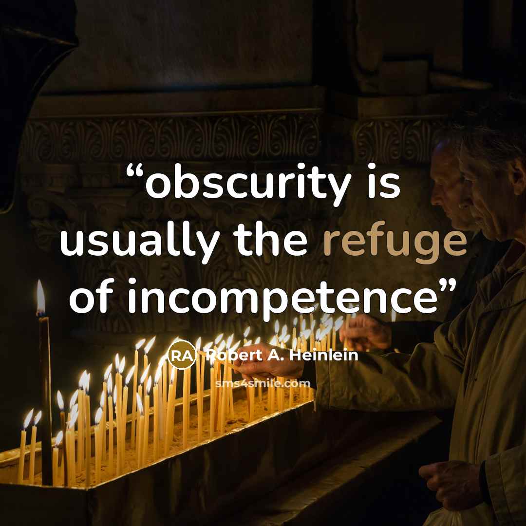 “obscurity is usually the refuge of incompetence” quote by Robert A. Heinlein