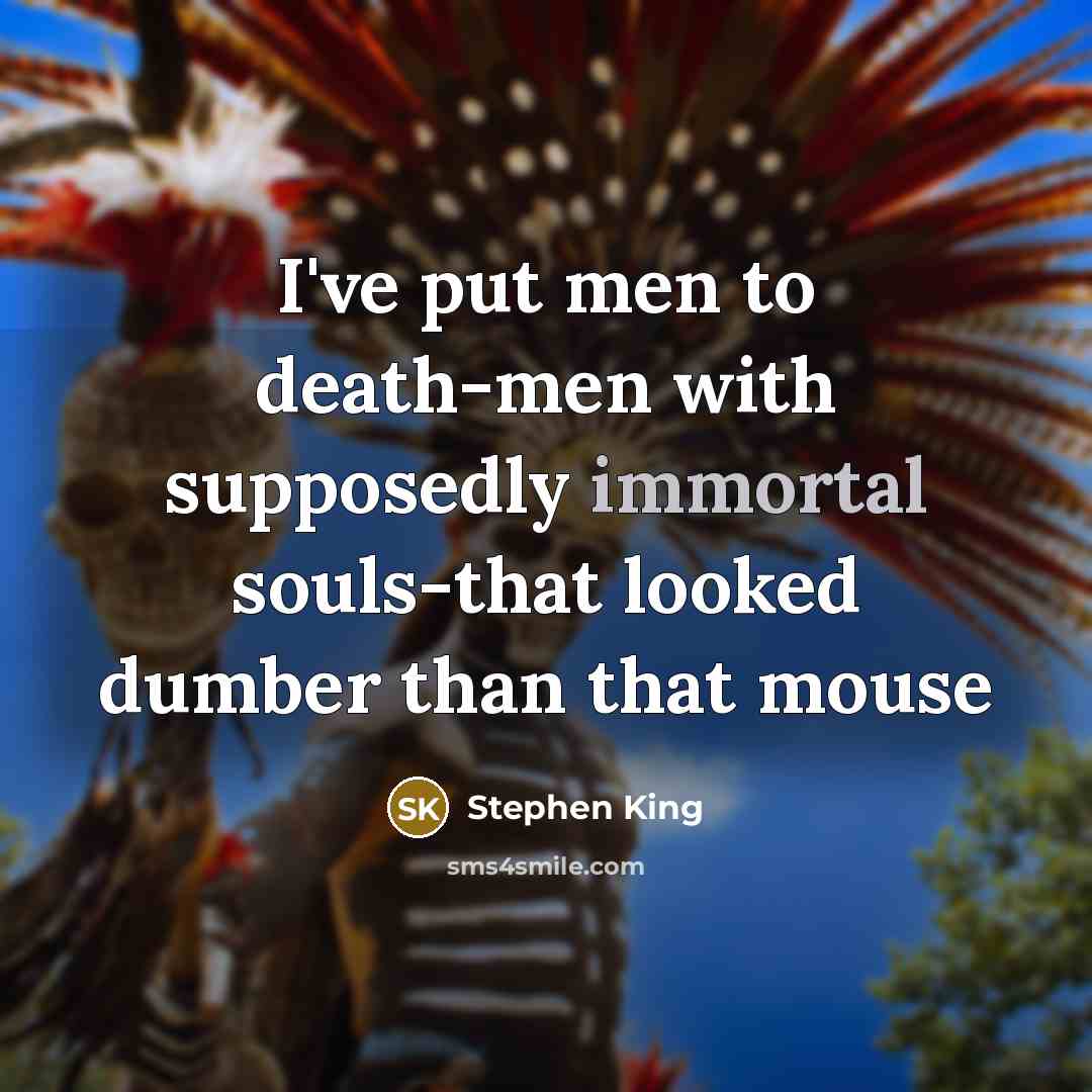 “I've put men to death-men with supposedly immortal souls-that looked dumber than that mouse” quote by Stephen King