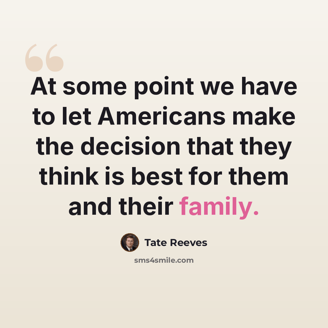 “At some point we have to let Americans make the decision that they think is best for them and their family.” quote by Tate Reeves