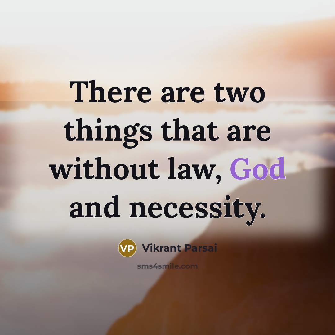 “There are two things that are without law, God and necessity.” quote by Vikrant Parsai