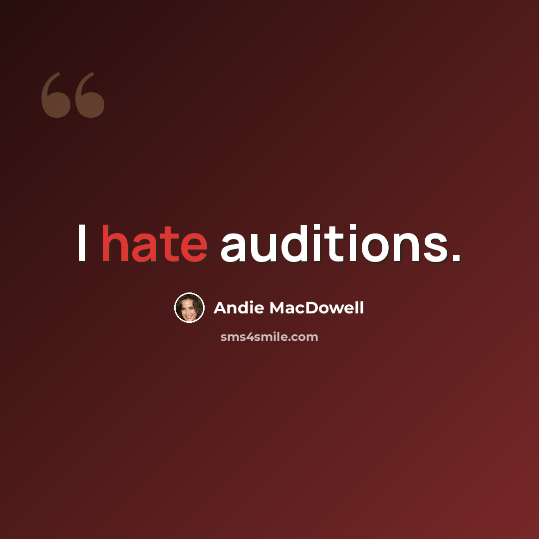 “I hate auditions.” quote by Andie MacDowell