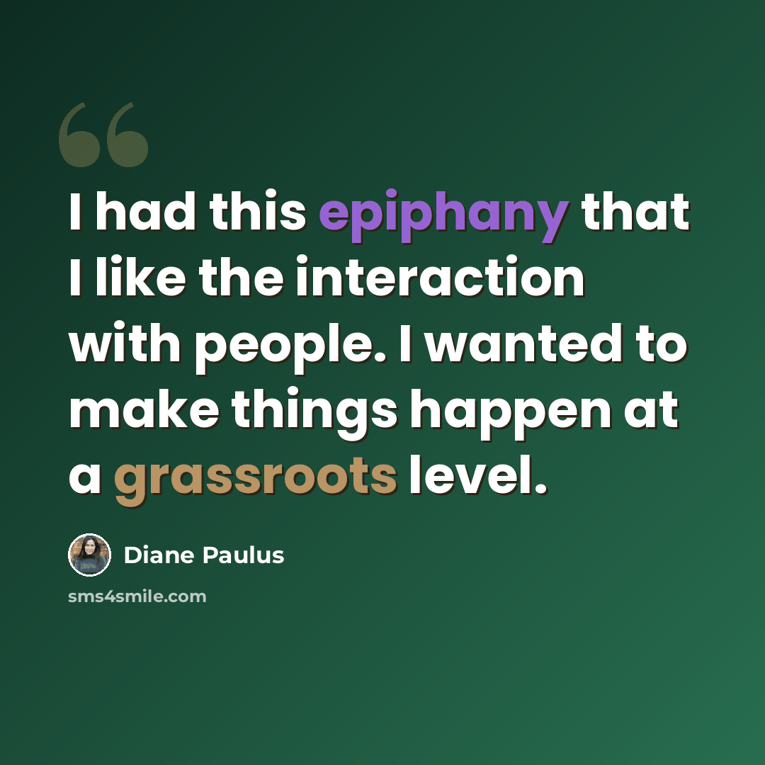 “I had this epiphany that I like the interaction with people. I wanted to make things happen at a grassroots level.” quote by Diane Paulus