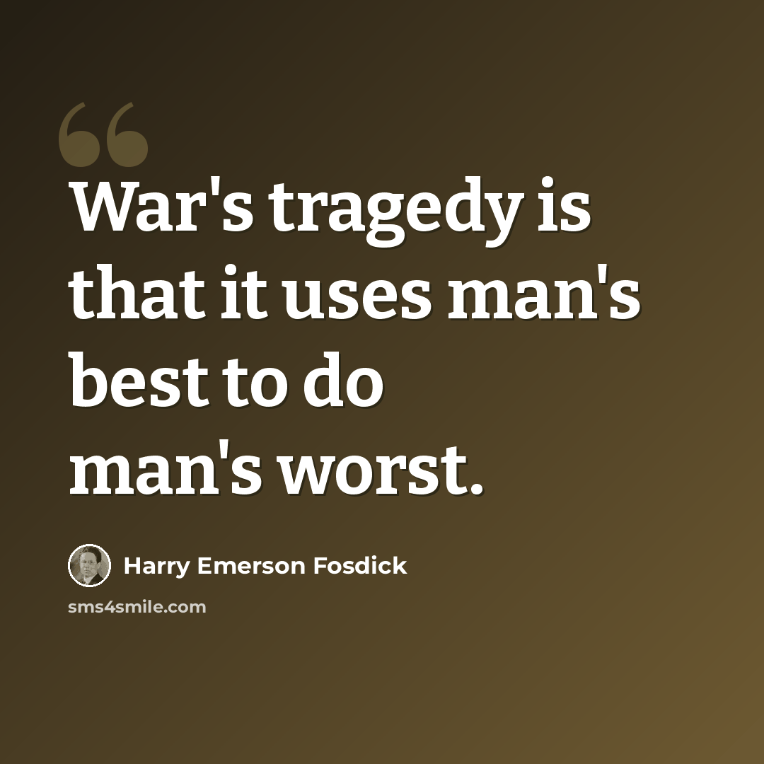 “War's tragedy is that it uses man's best to do man's worst.” quote by Harry Emerson Fosdick