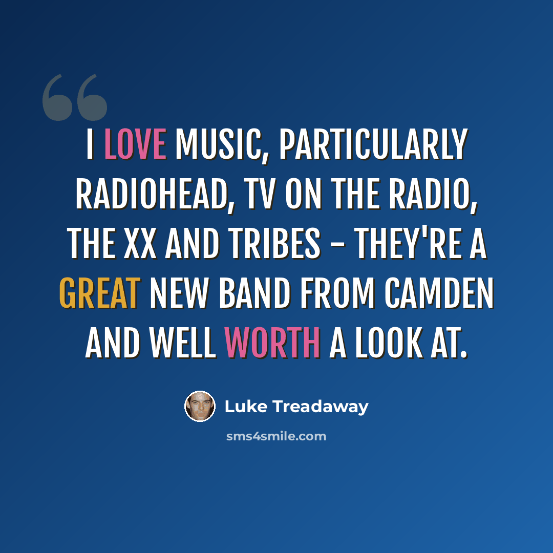 “I love music, particularly Radiohead, TV on the Radio, The XX and Tribes - they're a great new band from Camden and well worth a look at.” quote by Luke Treadaway