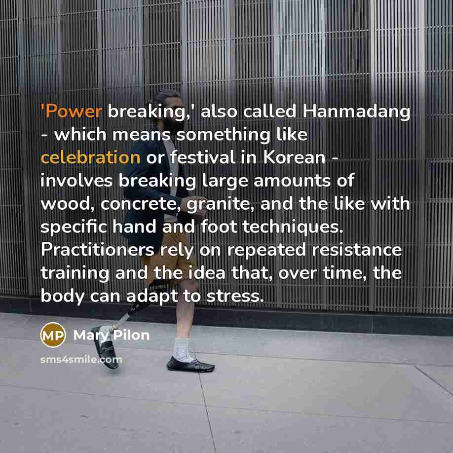 “'Power breaking,' also called Hanmadang - which means something like celebration or festival in Korean - involves breaking large amounts of wood, concrete, granite, and the like with specific hand and foot techniques. Practitioners rely on repeated resistance training and the idea that, over time…” quote by Mary Pilon