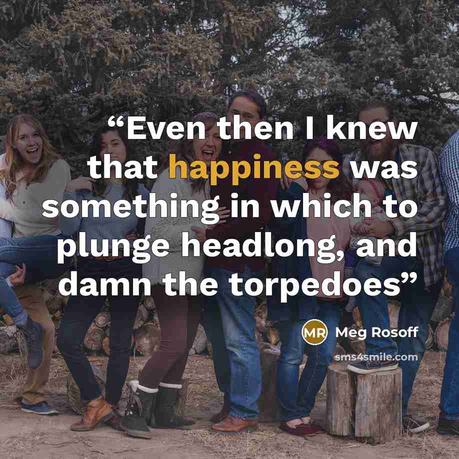“Even then I knew that happiness was something in which to plunge headlong, and damn the torpedoes” quote by Meg Rosoff