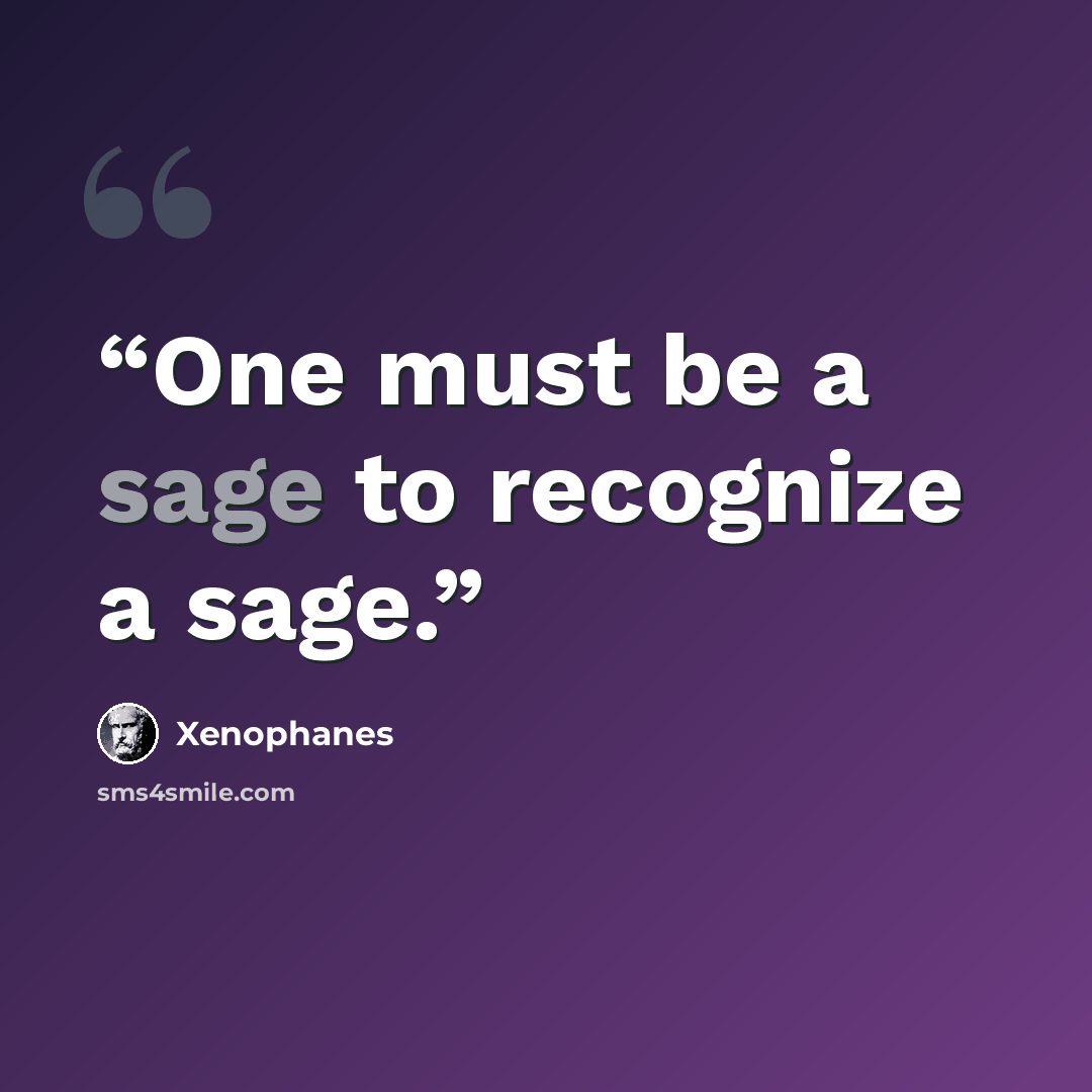 “One must be a sage to recognize a sage.” quote by Xenophanes