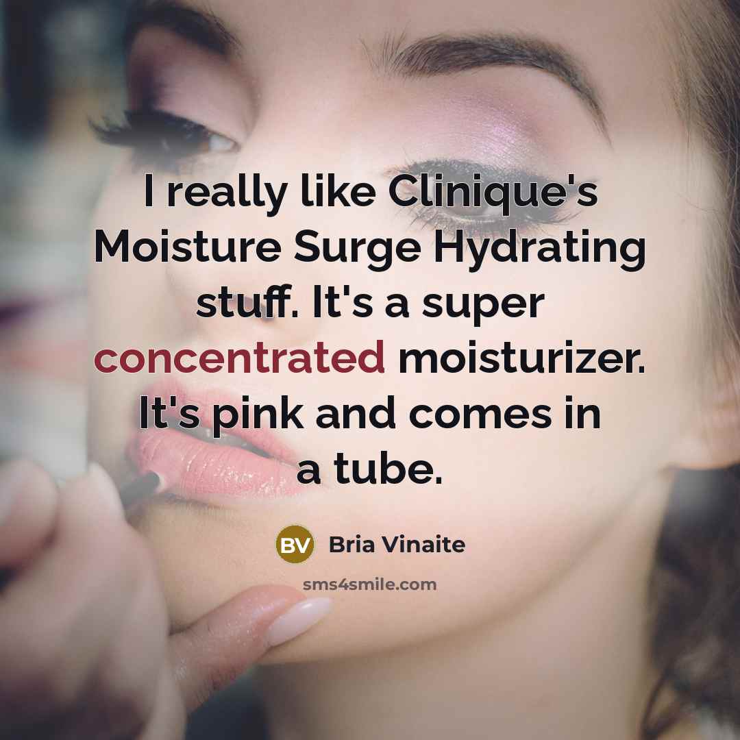 “I really like Clinique's Moisture Surge Hydrating stuff. It's a super concentrated moisturizer. It's pink and comes in a tube.” quote by Bria Vinaite
