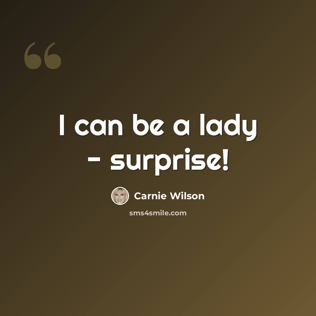 “I can be a lady - surprise!” quote by Carnie Wilson