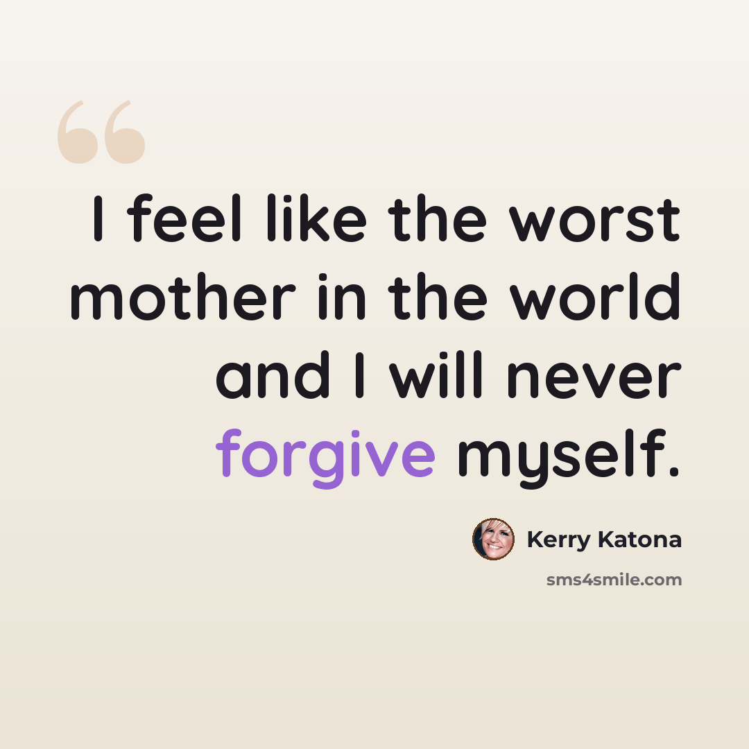 “I feel like the worst mother in the world and I will never forgive myself.” quote by Kerry Katona