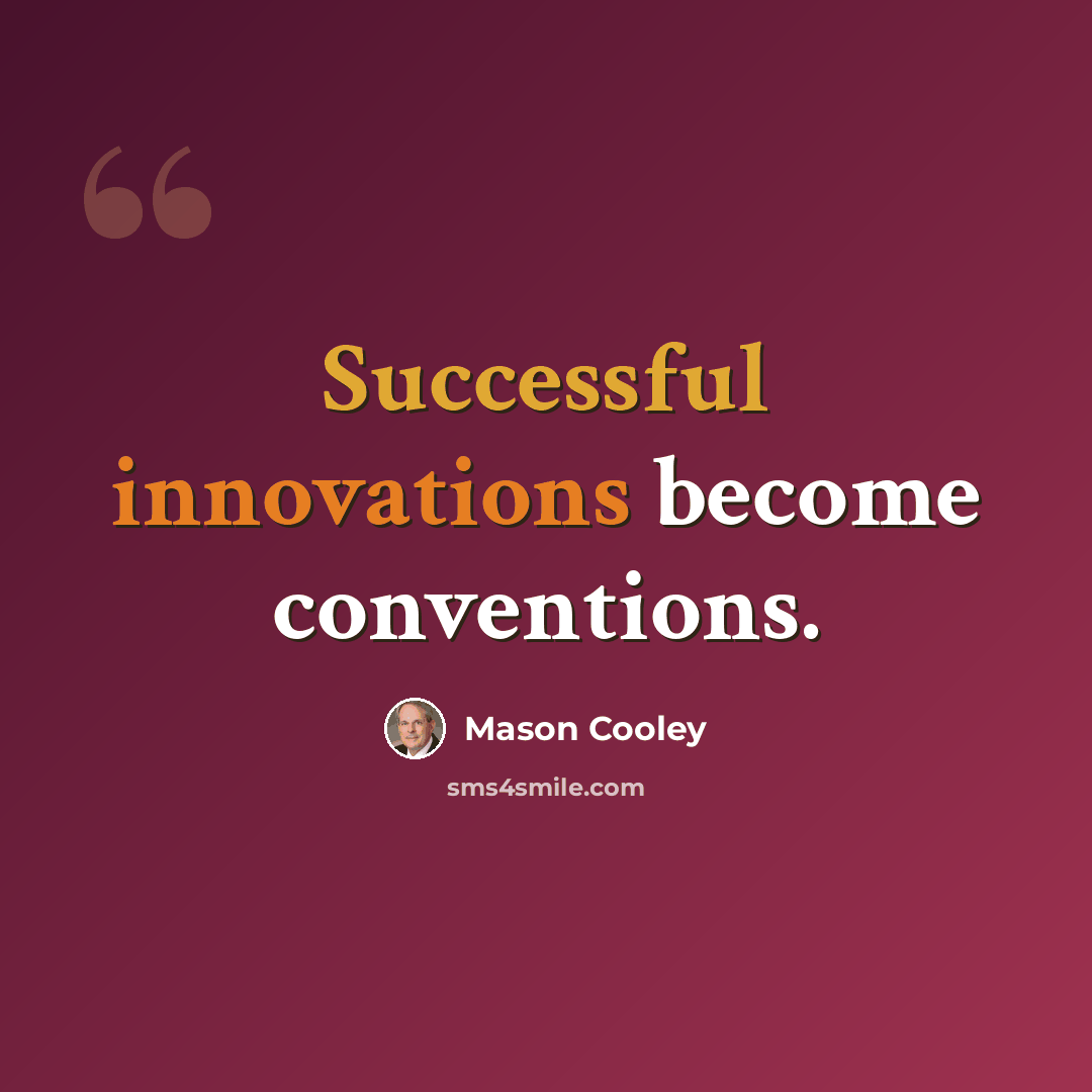 “Successful innovations become conventions.” quote by Mason Cooley