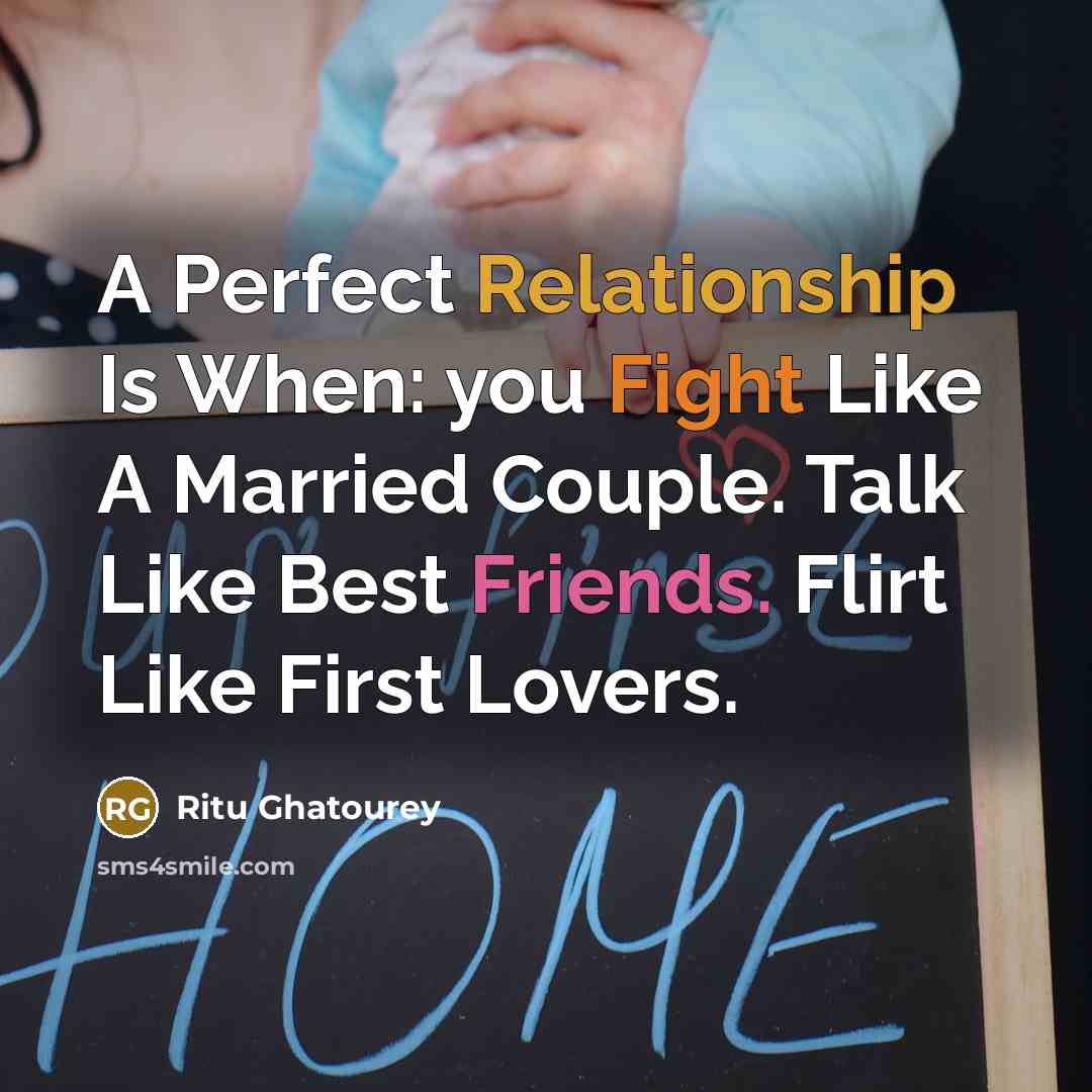 “A Perfect Relationship Is When: you Fight Like A Married Couple. Talk Like Best Friends. Flirt Like First Lovers.” quote by Ritu Ghatourey