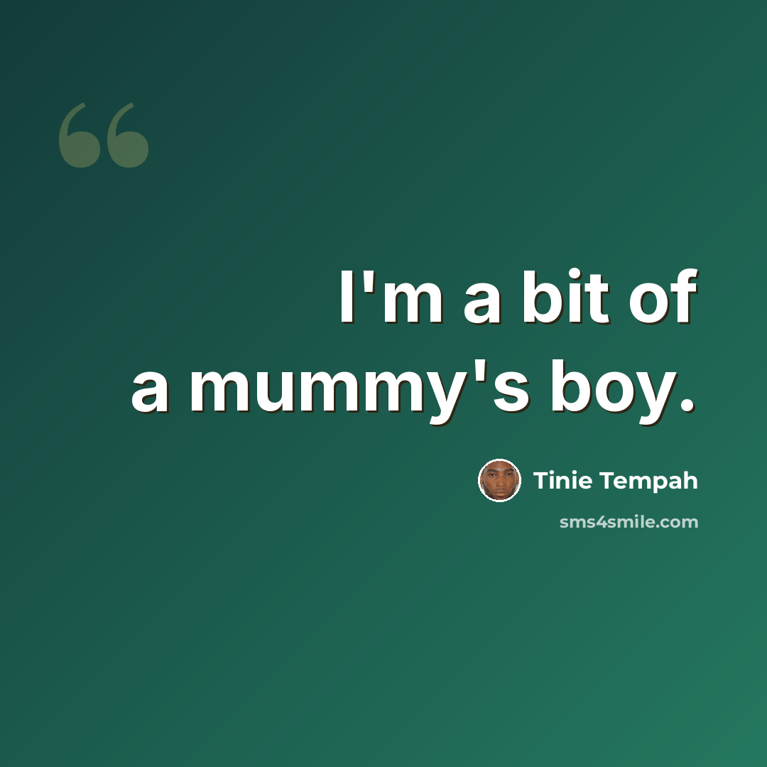 “I'm a bit of a mummy's boy.” quote by Tinie Tempah