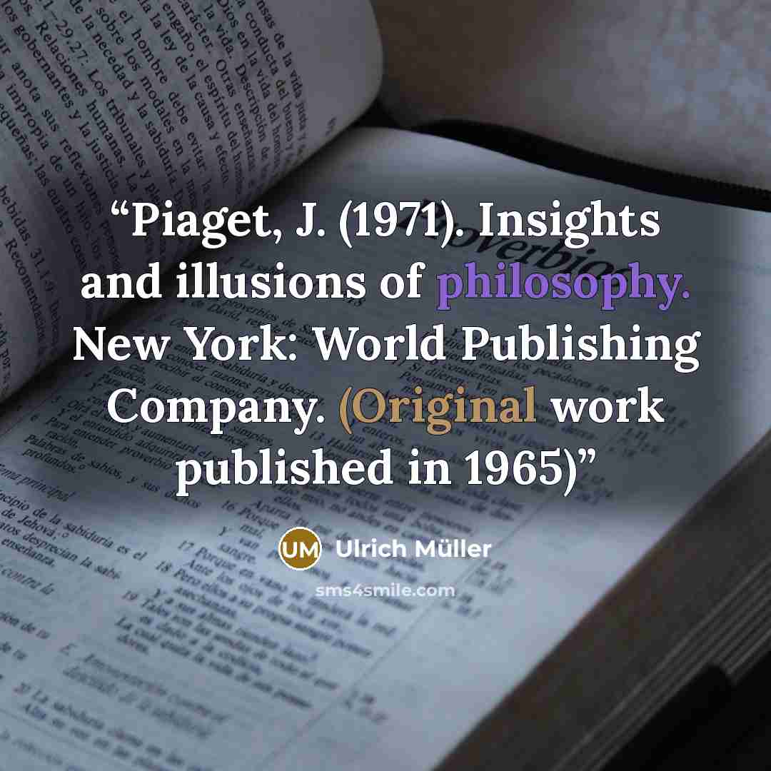 “Piaget, J. (1971). Insights and illusions of philosophy. New York: World Publishing Company. (Original work published in 1965)” quote by Ulrich Müller