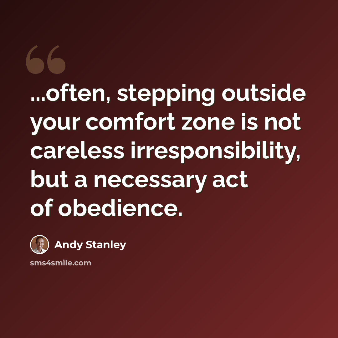 “...often, stepping outside your comfort zone is not careless irresponsibility, but a necessary act of obedience.” quote by Andy Stanley