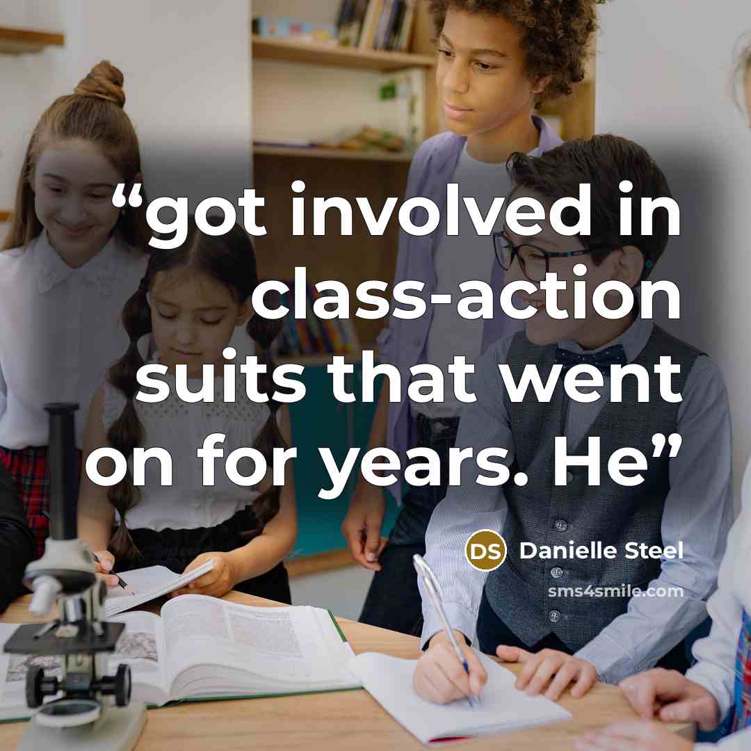 “got involved in class-action suits that went on for years. He” quote by Danielle Steel