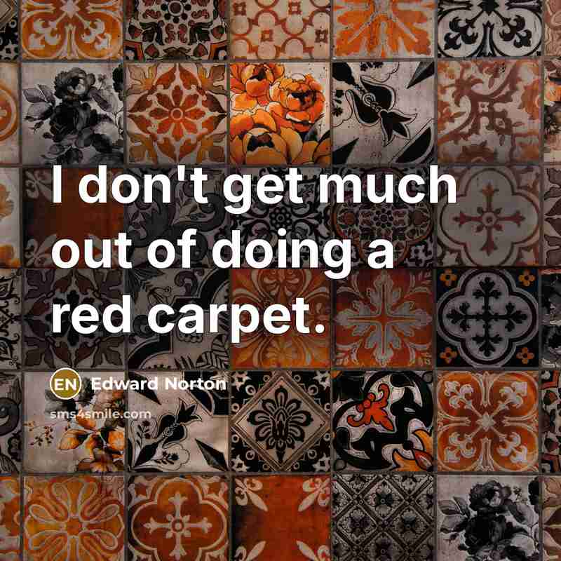 “I don't get much out of doing a red carpet.” quote by Edward Norton