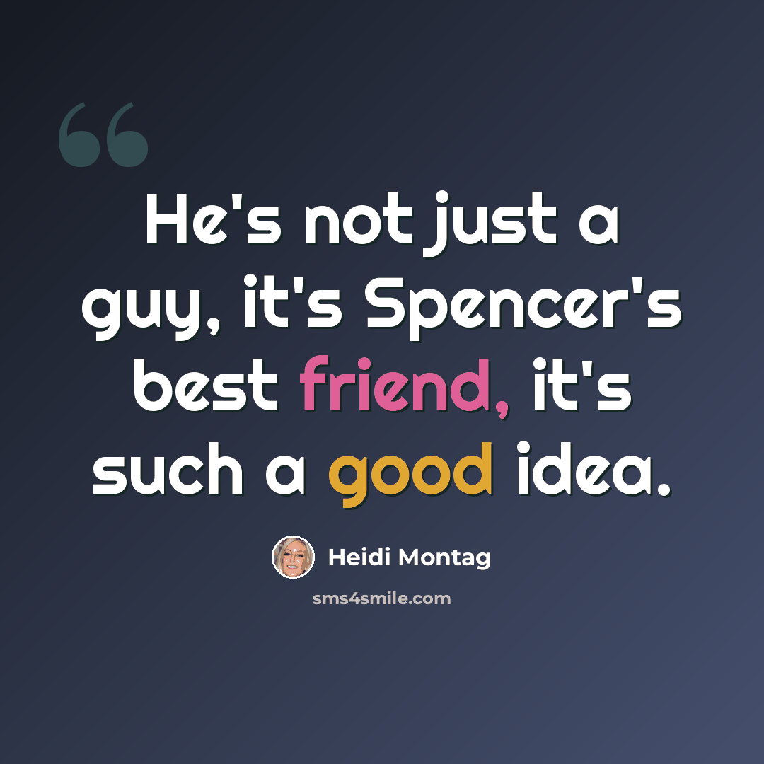 “He's not just a guy, it's Spencer's best friend, it's such a good idea.” quote by Heidi Montag