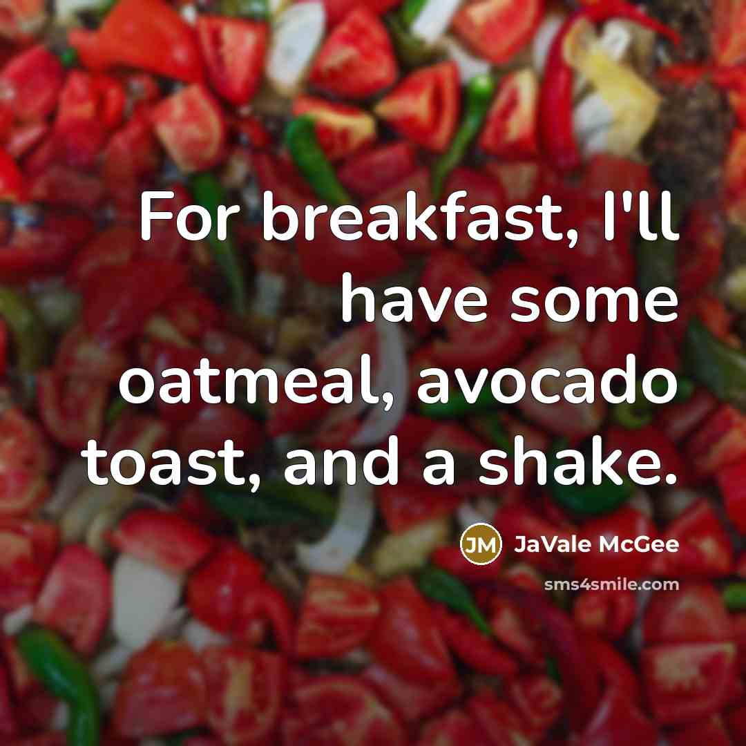 “For breakfast, I'll have some oatmeal, avocado toast, and a shake.” quote by JaVale McGee