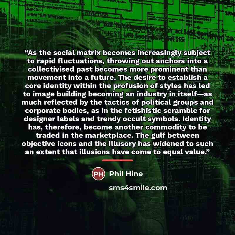 “As the social matrix becomes increasingly subject to rapid fluctuations, throwing out anchors into a collectivised past becomes more prominent than movement into a future. The desire to establish a core identity within the profusion of styles has led to image building becoming an industry in…” quote by Phil Hine