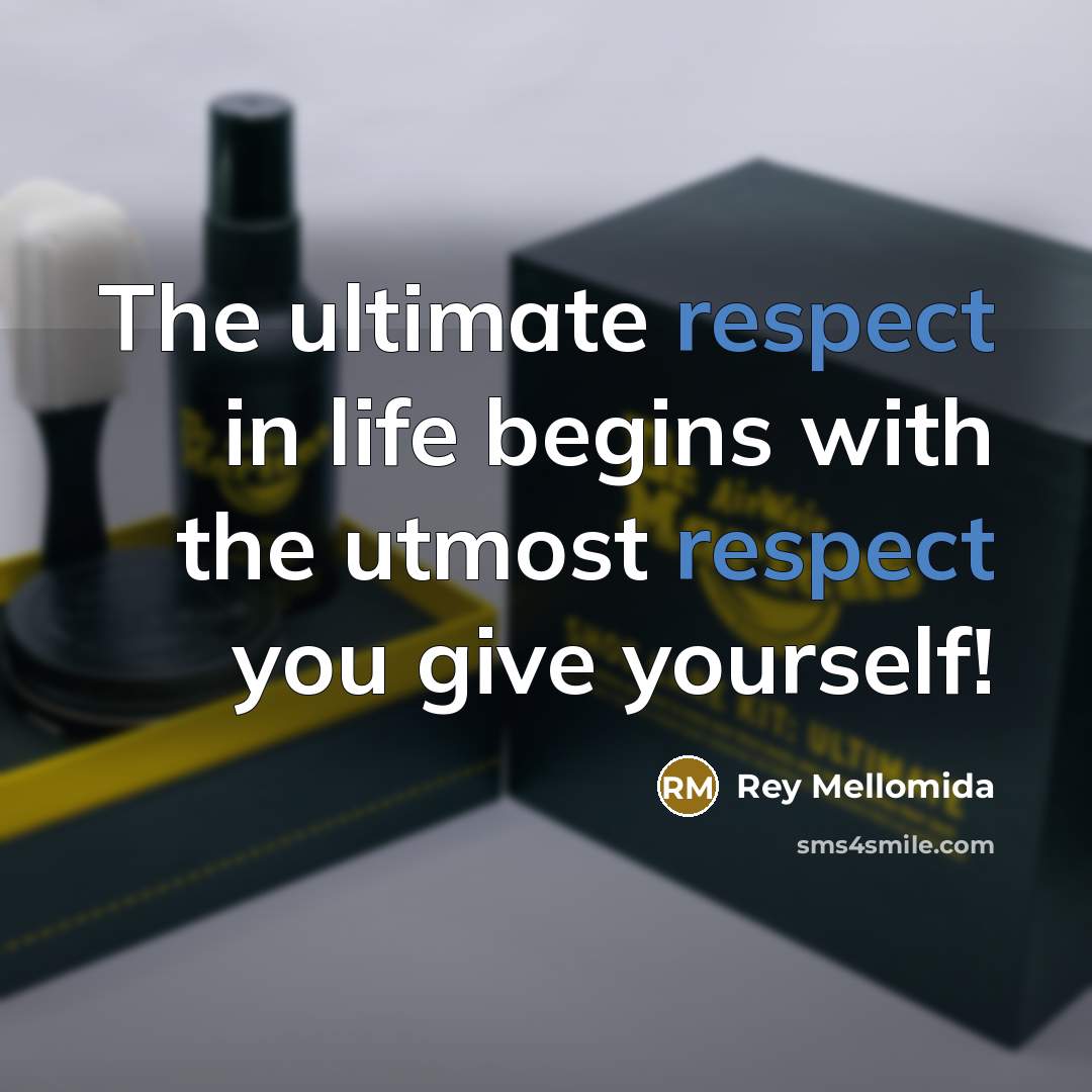 “The ultimate respect in life begins with the utmost respect you give yourself!” quote by Rey Mellomida