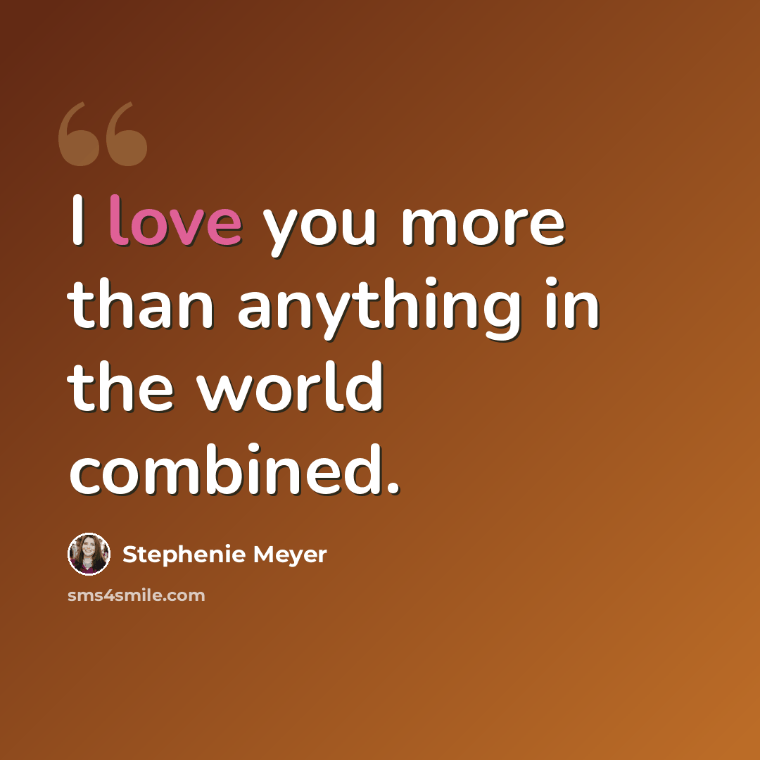 “I love you more than anything in the world combined.” quote by Stephenie Meyer