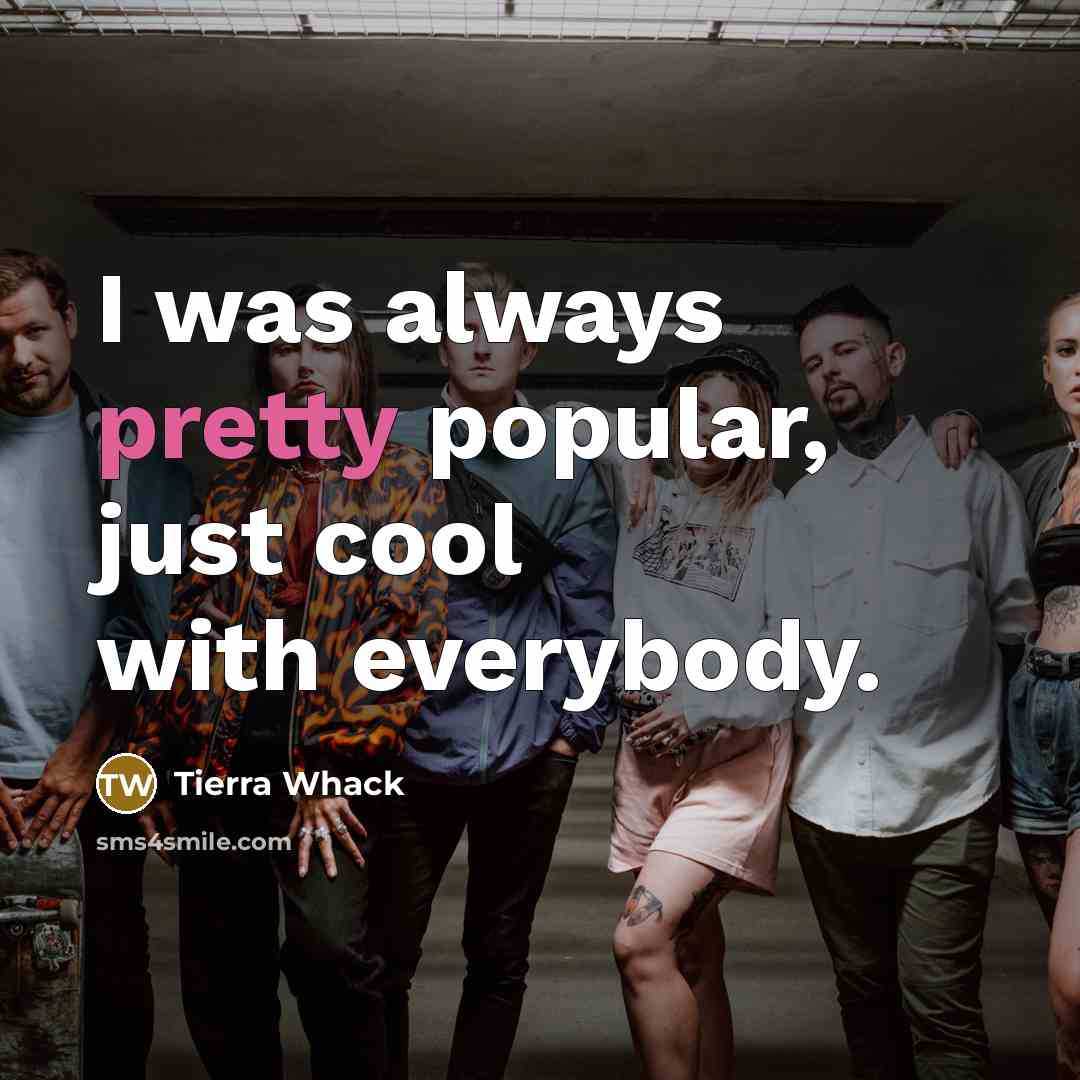 “I was always pretty popular, just cool with everybody.” quote by Tierra Whack