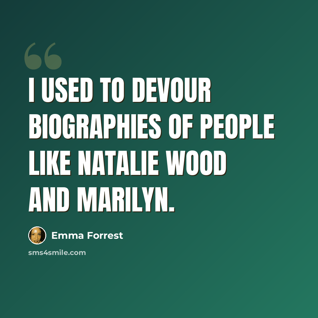 “I used to devour biographies of people like Natalie Wood and Marilyn.” quote by Emma Forrest