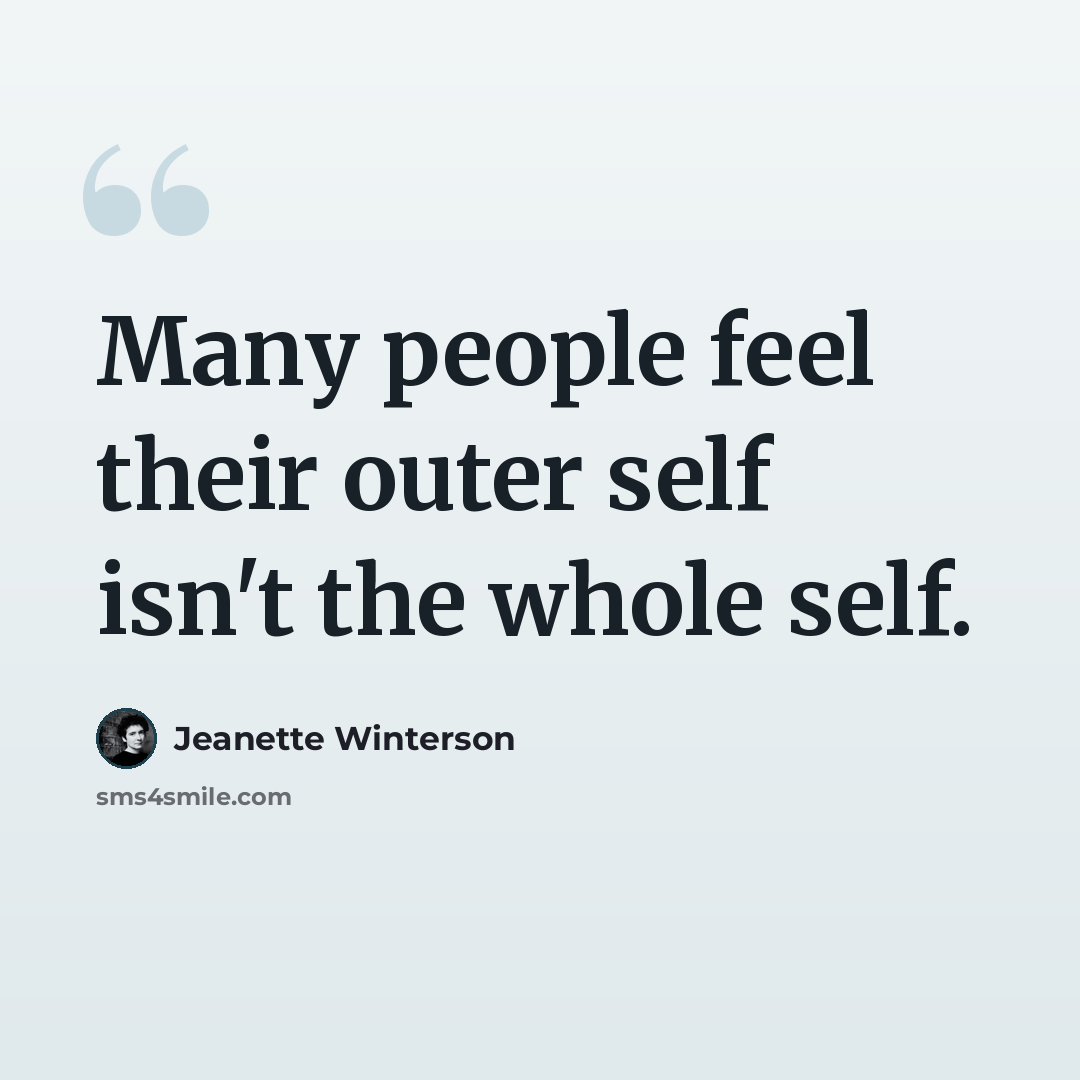 “Many people feel their outer self isn't the whole self.” quote by Jeanette Winterson
