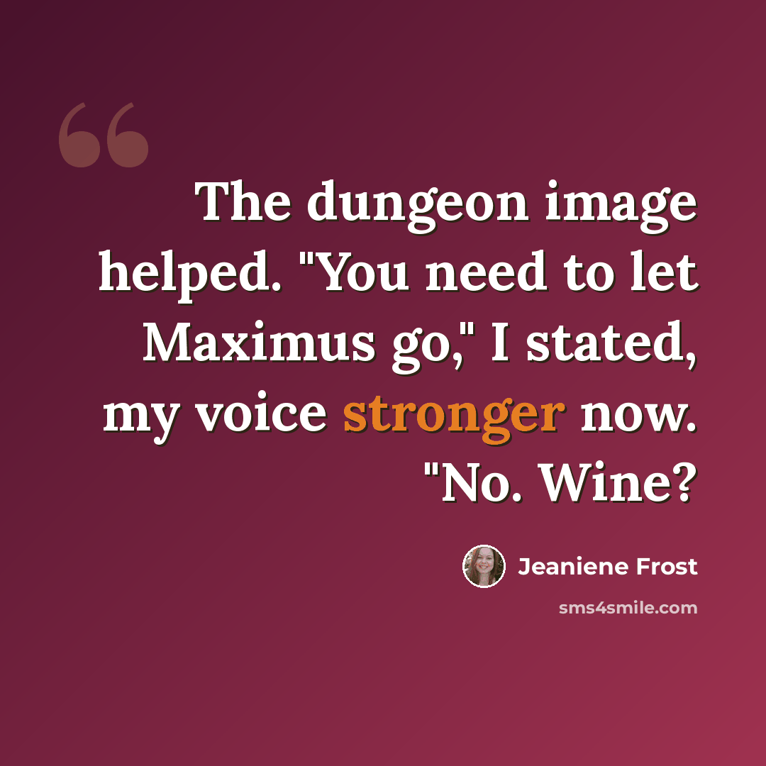 “The dungeon image helped. "You need to let Maximus go," I stated, my voice stronger now. "No. Wine?” quote by Jeaniene Frost