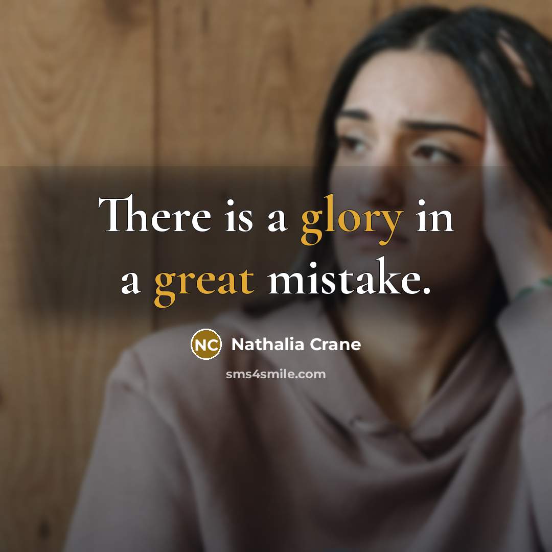“There is a glory in a great mistake.” quote by Nathalia Crane