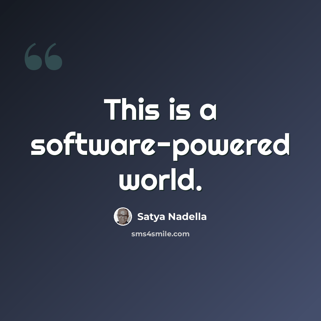 “This is a software-powered world.” quote by Satya Nadella