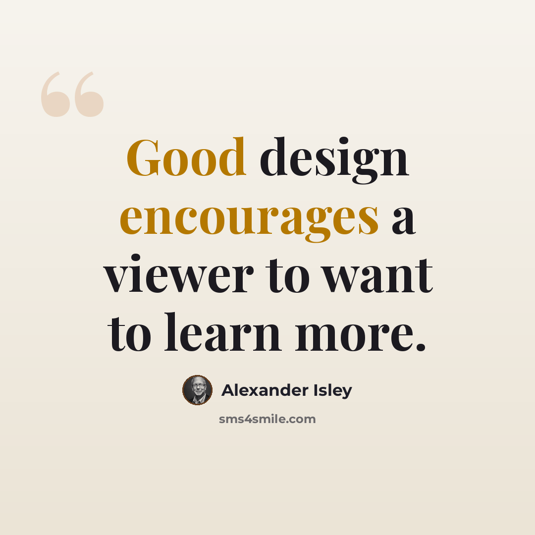 “Good design encourages a viewer to want to learn more.” quote by Alexander Isley