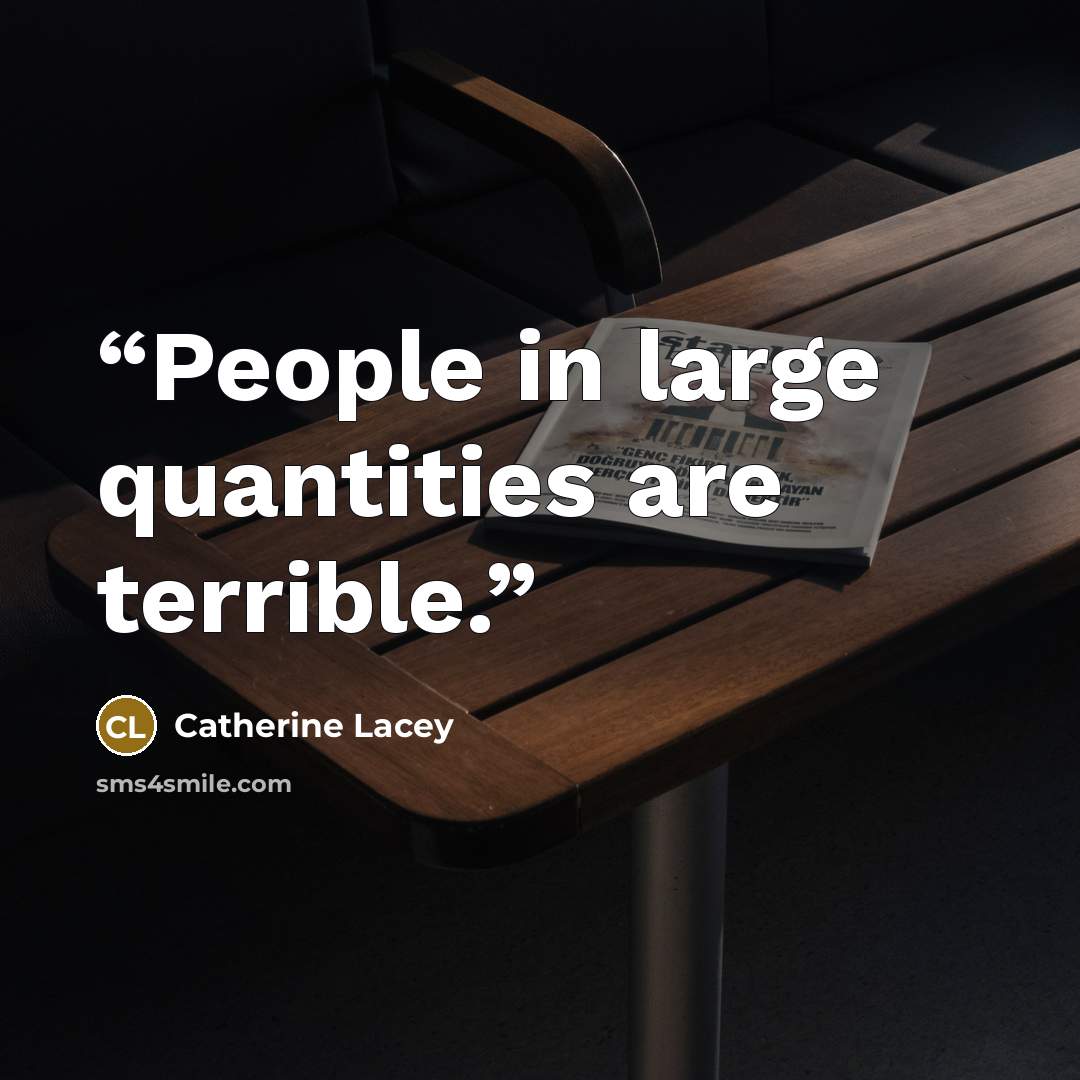 “People in large quantities are terrible.” quote by catherine lacey