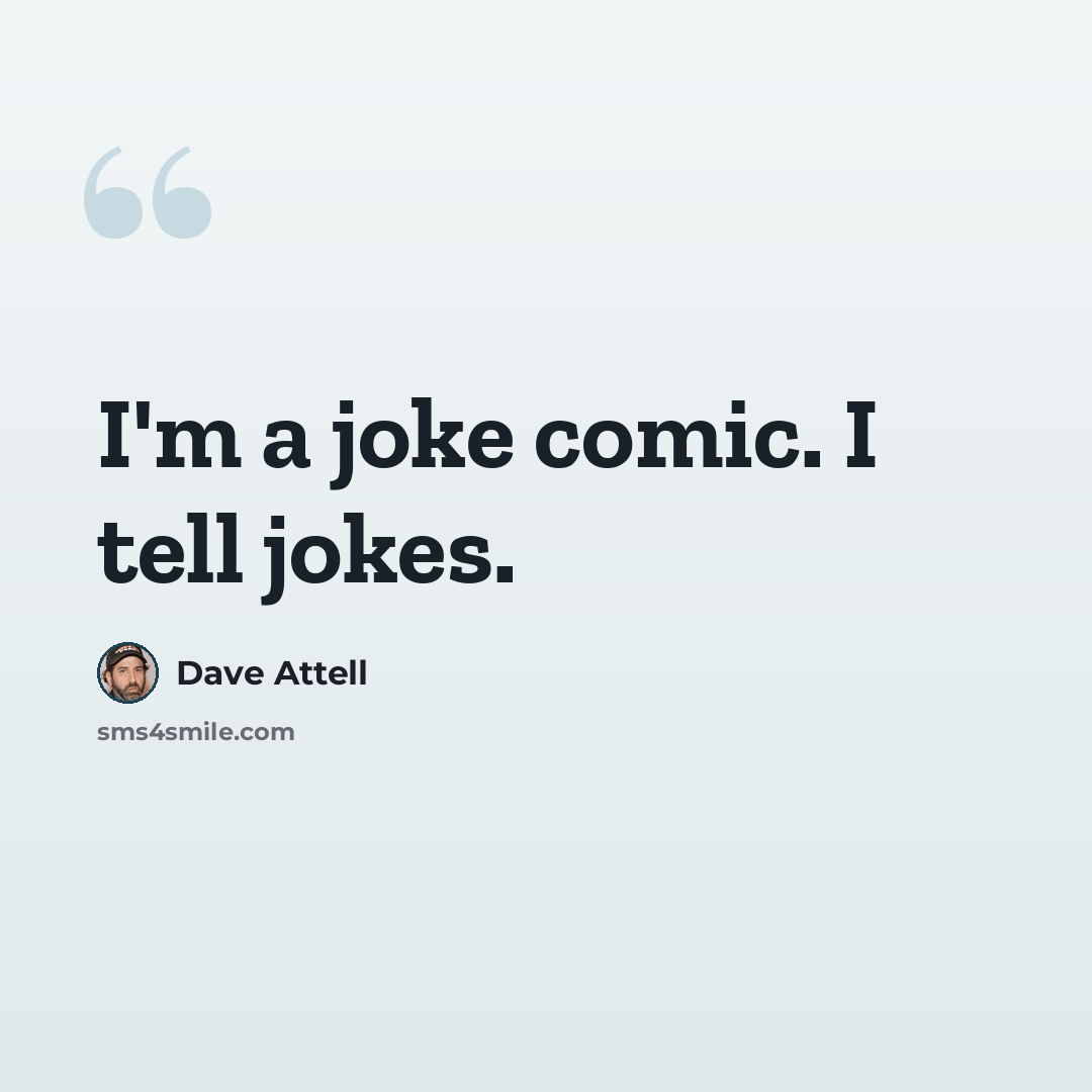 “I'm a joke comic. I tell jokes.” quote by Dave Attell