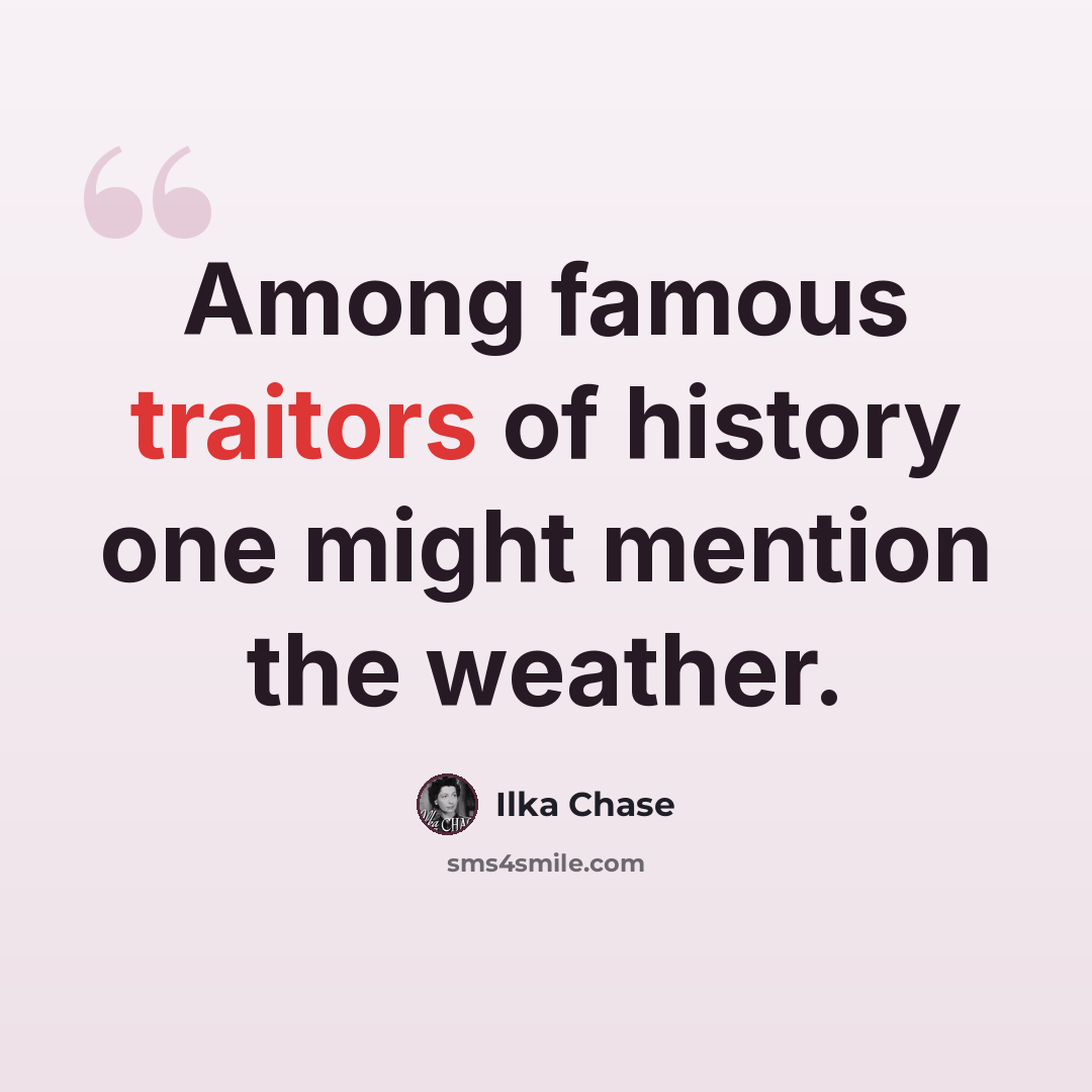 “Among famous traitors of history one might mention the weather.” quote by Ilka Chase