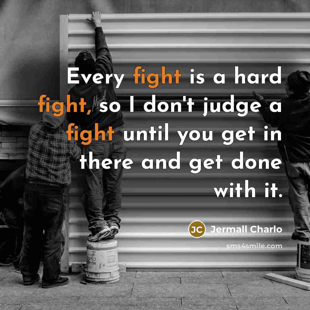“Every fight is a hard fight, so I don't judge a fight until you get in there and get done with it.” quote by Jermall Charlo