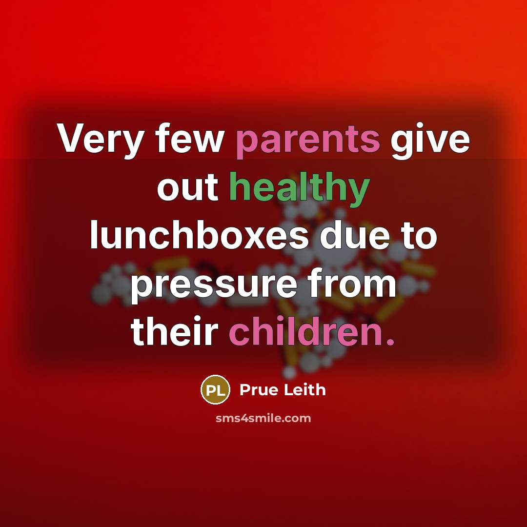 “Very few parents give out healthy lunchboxes due to pressure from their children.” quote by Prue Leith